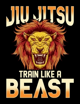 Paperback Jiu Jitsu Train Like a Beast: Train Like a Beast BJJ Blank Sketchbook to Draw and Paint (110 Empty Pages, 8.5" x 11") Book