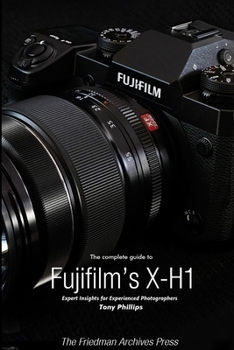 Paperback The Complete Guide to Fujifilm's X-H1 (B&W Edition) Book