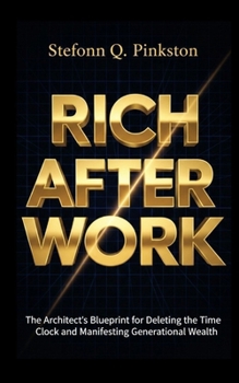 Paperback Rich After Work: The Architects Blueprint for Deleting the Time Clock and Manifesting Generational Wealth Book