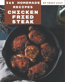 Paperback 365 Homemade Chicken Fried Steak Recipes: I Love Chicken Fried Steak Cookbook! Book