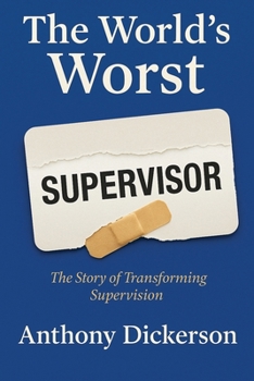 Paperback The World's Worst Supervisor: The Story of Transforming Supervision Book