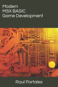Paperback Modern MSX BASIC Game Development: Build retro games in MSX BASIC using modern tools Book