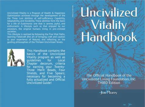 Paperback Uncivilized Vitality Handbook: The Official Handbook of the Uncivilized Living Foundation, Inc. THIRD Edition Book
