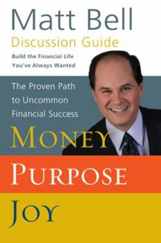 Money Purpose Joy Discussion Guide: The Proven Path to Uncommon Financial Success