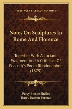 Paperback Notes On Sculptures In Rome And Florence: Together With A Lucianic Fragment And A Criticism Of Peacock's Poem Rhododaphne (1879) Book