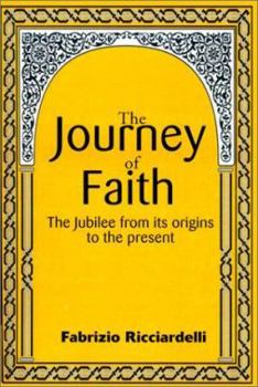 Paperback The Journey of Faith: The Jubilee from It's Origin to the Present Book