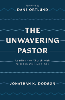 Paperback The Unwavering Pastor: Leading the Church with Grace in Divisive Times Book