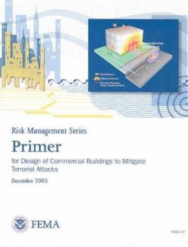 Primer for Design of Commercial Buildings to Mitigate Terrorist Attacks: Providing Protection to People and Buildings
