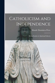 Paperback Catholicism and Independence: Being Studies in Spiritual Liberty Book