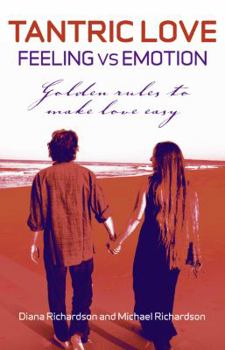 Paperback Tantric Love: Feeling Versus Emotion: Golden Rules to Make Love Easy Book