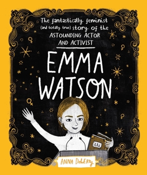 Paperback Emma Watson: The Fantastically Feminist (and Totally True) Story of the Astounding Actor and Activist Book