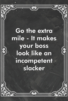 Paperback Go the extra mile - It makes your boss look like an incompetent slacker: Blank Lined Journal Coworker Notebook Sarcastic Joke, Humor Journal, Original Book