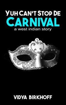 Paperback Yuh Can't Stop de Carnival: A West Indian Story Book