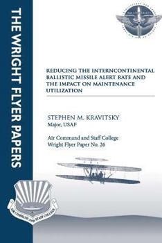 Paperback Reducing the Intercontinental Ballistic Missile Alert Rate and the Impact on Maintenance Utilization: Wright Flyer Paper No. 26 Book