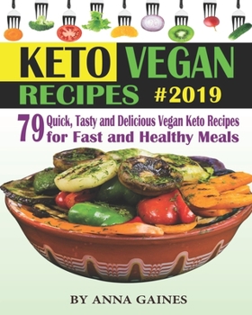 Paperback Keto Vegan Recipes 2019: 79 Quick, Tasty and Delicious Vegan Keto Recipes for Fast and Healthy Meals; Craveable Vegan Ketogenic Diet Recipes to Book