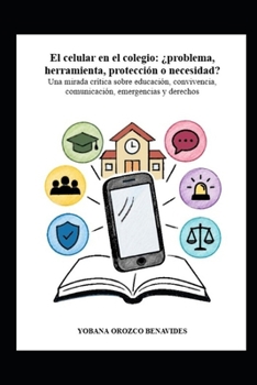 El celular en el colegio: ¿problema, herramienta, protección o necesidad?: Una mirada crítica sobre educación, convivencia, comunicación, emergencias y derechos (Spanish Edition)