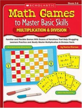 Paperback Multiplication & Division, Grades 3-6: Familiar and Flexible Games with Dozens of Variations That Help Struggling Learners Practice and Really Master Book