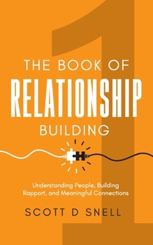 Paperback The Book of Relationship Building: Understanding People, Building Rapport, and Meaningful Connections Book