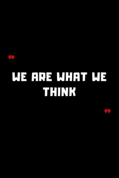 We are what we think: 6"x9" 120 Pages Journal
