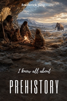 Paperback I know all about prehistory: From caves to the first villages Book