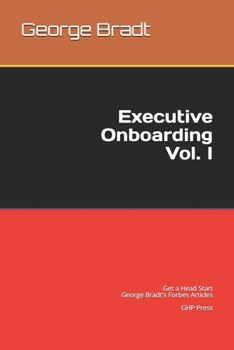 Paperback Executive Onboarding Vol. I - Get a Head Start: George Bradt's Forbes Articles Book
