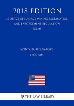 Paperback Montana Regulatory Program (US Office of Surface Mining Reclamation and Enforcement Regulation) (OSM) (2018 Edition) Book
