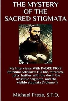 Paperback The Mystery Of The Sacred Stigmata: My Interviews With PADRE PIO's Spiritual Advisors Book