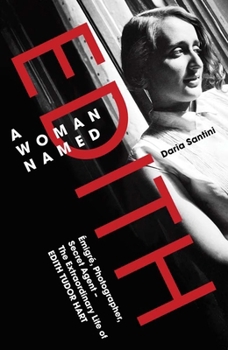 A Woman Named Edith: Emigre, Photographer and Secret Agent – The Extraordinary Life of Edith Tudor Hart