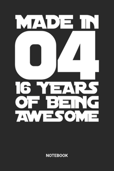 Paperback Made in 04 16 Years of Being Awesome Notebook: Sweet Sixteen Notebook (6x9 inches) with Blank Pages ideal as a Sweet 16 Journal. Perfect as a Sweet 16 Book
