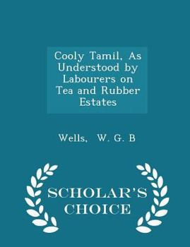 Paperback Cooly Tamil, as Understood by Labourers on Tea and Rubber Estates - Scholar's Choice Edition Book
