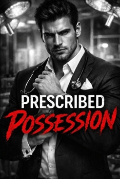 Prescribed Possession: A Dark Psychological Thriller Romance (The Clinical Obsessions Series)