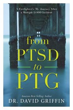 Paperback From PTSD to PTG: A Firefighter's (My) Journey After a Multiple LODD Incident Book