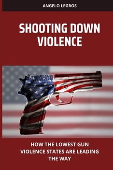 Paperback Shooting Down Violence: How the lowest gun violence states are leading the way Book