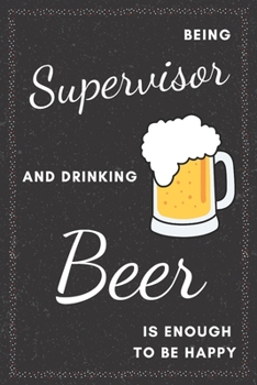Supervisor & Drinking Beer Notebook: Funny Gifts Ideas for Men/Women on Birthday Retirement or Christmas - Humorous Lined Journal to Writing