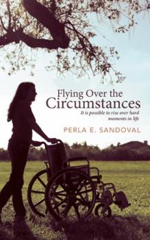 Paperback Flying Over the Circumstances: It Is Possible to Rise Over Hard Moments in Life Book