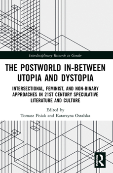Paperback The Postworld In-Between Utopia and Dystopia: Intersectional, Feminist, and Non-Binary Approaches in 21st-Century Speculative Literature and Culture Book