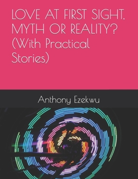 Paperback LOVE AT FIRST SIGHT, MYTH OR REALITY? (With Practical Stories) Book