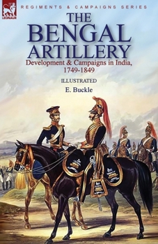 Paperback The Bengal Artillery: Development & Campaigns in India, 1749-1849 Book