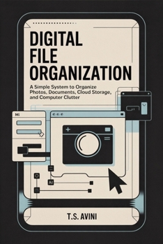 Paperback Digital File Organization: A simple system to organize photos, documents, cloud storage, and computer clutter Book