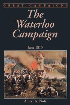 The Waterloo Campaign June 1815 (Great Campaigns) - Book  of the Great Campaigns