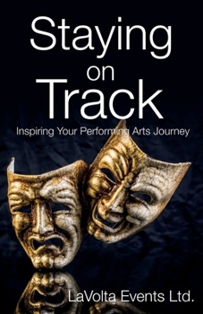 Paperback Staying On Track: Inspiring Your Performing Arts Journey Book