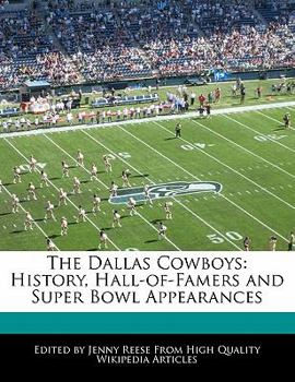 The Dallas Cowboys : History, Hall-of-Famers and Super Bowl Appearances