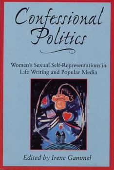Paperback Confessional Politics: Women's Sexual Self-Representations in Life Writing and Popular Media Book