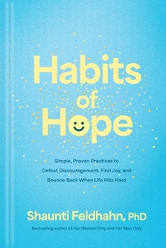 Habits of Hope: Simple, Proven Practices to Defeat Discouragement, Find Joy, and Bounce Back When Life Hits Hard