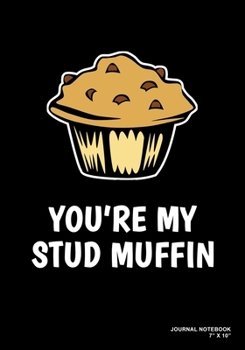 Paperback You're My Stud Muffin: Journal, Notebook, Or Diary - 120 Blank Lined Pages - 7" X 10" - Matte Finished Soft Cover Book