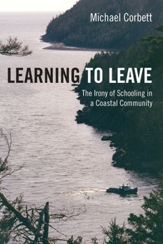 Paperback Learning to Leave: The Irony of Schooling in a Coastal Community Book