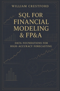 Paperback SQL for Financial Modeling & FP&A: Data Foundations for High-Accuracy Forecasting: The Complete Guide to Structuring, Querying, and Scaling Financial Book