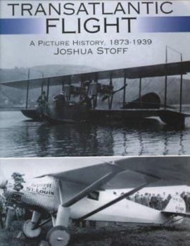 Paperback Transatlantic Flight: A Picture History, 1873-1939 a Picture History, 1873-1939 Book