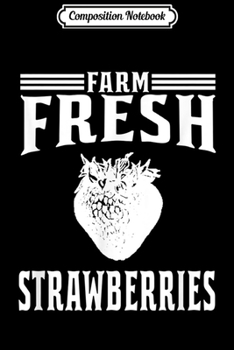 Composition Notebook: Farm Fresh Strawberries - Strawberry Farmer  Journal/Notebook Blank Lined Ruled 6x9 100 Pages