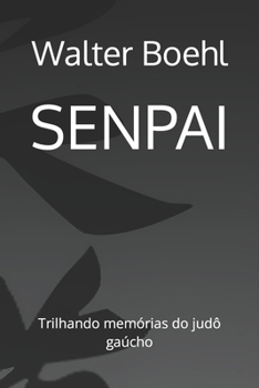Paperback Senpai: Trilhando memórias do judô gaúcho [Portuguese] Book